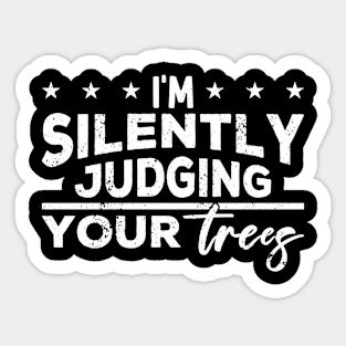 I'm Silently Judging Your Trees, Arborist Sticker